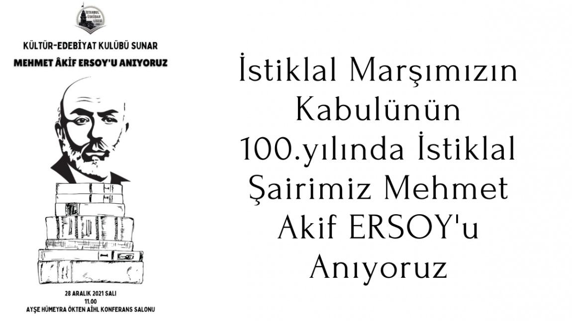 İstiklal Şairimiz Mehmet Akif Ersoy'u 85. ölüm yıldönümü ve İstiklal Marşımızın kabulunun 100. yılında andık.